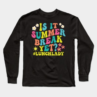 is it summer break yet? lunchlady Long Sleeve T-Shirt